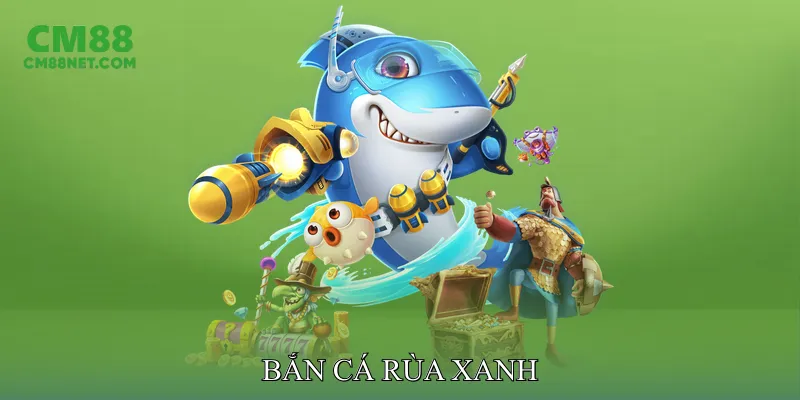 Bắn Cá Rùa Xanh